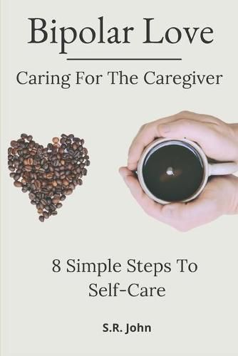 Cover image for Bipolar Love Caring For The Caregiver: 8 Simple Steps To Self-Care