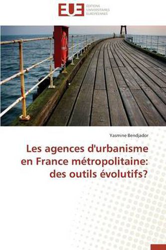 Cover image for Les Agences D'Urbanisme En France Metropolitaine: Des Outils Evolutifs?