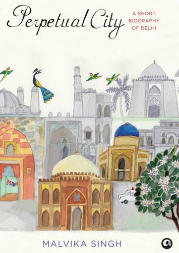 Cover image for Perpetual City: A Biography of Delhi