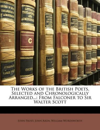 Cover image for The Works of the British Poets, Selected and Chronologically Arranged...: From Falconer to Sir Walter Scott