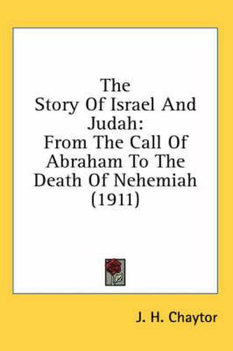 The Story of Israel and Judah: From the Call of Abraham to the Death of Nehemiah (1911)