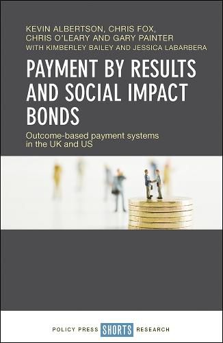 Payment by Results and Social Impact Bonds: Outcome-Based Payment Systems in the UK and US