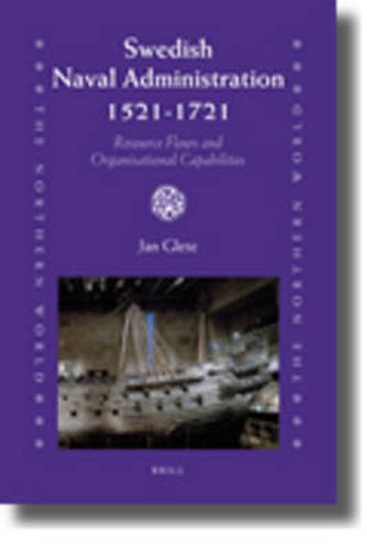 Cover image for Swedish Naval Administration, 1521-1721: Resource Flows and Organisational Capabilities