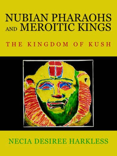 Cover image for Nubian Pharaohs and Meroitic Kings: The Kingdom of Kush