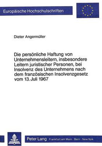 Cover image for Die Persoenliche Haftung Von Unternehmensleitern, Insbesondere Leitern Juristischer Personen, Bei Insolvenz Des Unternehmens Nach Dem Franzoesischen Insolvenzgesetz Vom 13. Juli 1967