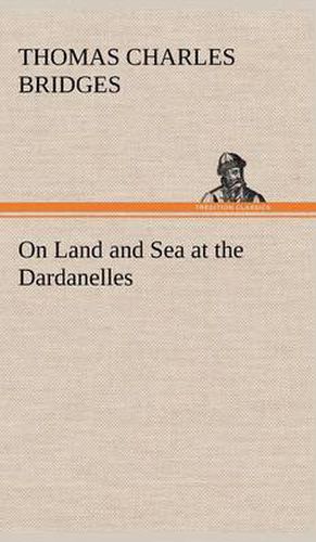 On Land and Sea at the Dardanelles