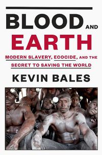 Cover image for Blood and Earth: Modern Slavery, Ecocide, and the Secret to Saving the World