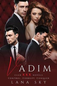 Cover image for Vadim: The Complete Trilogy: A Dark Billionaire Romance: Control, Corrupt, & Conquer