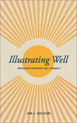 Cover image for Illustrating Well: Preaching Sermons That Connect