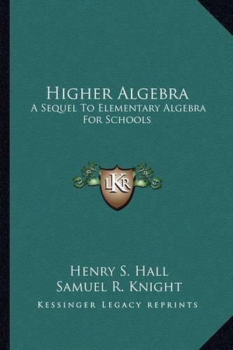 Cover image for Higher Algebra: A Sequel to Elementary Algebra for Schools