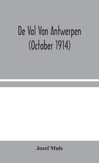 Cover image for De Val Van Antwerpen (october 1914)