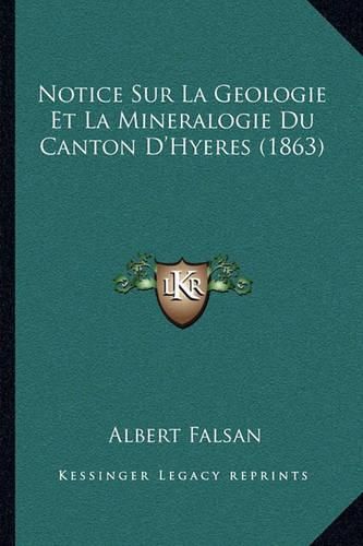 Cover image for Notice Sur La Geologie Et La Mineralogie Du Canton D'Hyeres (1863)
