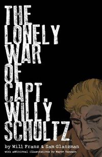 Cover image for The Lonely War Of Capt. Willy Schultz