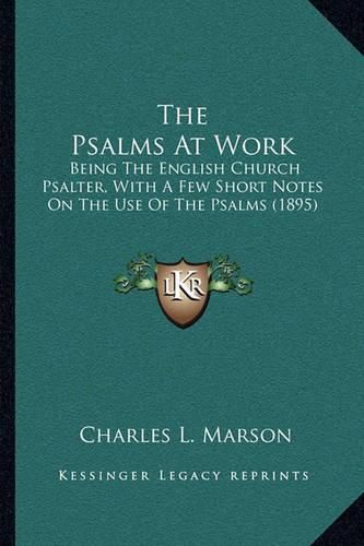 The Psalms at Work: Being the English Church Psalter, with a Few Short Notes on the Use of the Psalms (1895)