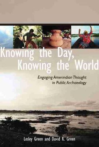 Cover image for Knowing the Day, Knowing the World: Engaging Amerindian Thought in Public Archaeology