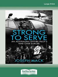 Cover image for Strong to Serve: An Australian Spitfire Pilot's war over Europe