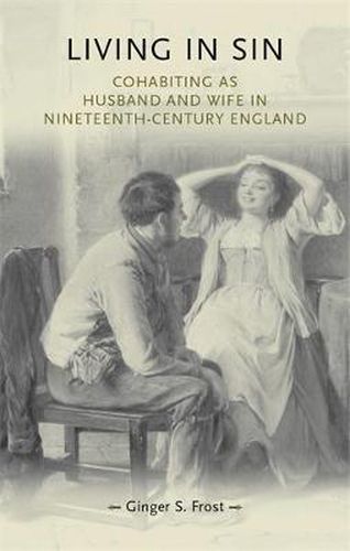 Cover image for Living in Sin: Cohabiting as Husband and Wife in Nineteenth-century England