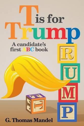 Cover image for T is for Trump: A candidate's first ABC book