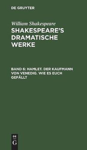 Hamlet. Der Kaufmann von Venedig. Wie es euch gefallt