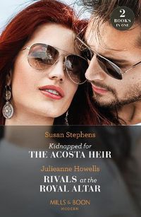 Cover image for Kidnapped For The Acosta Heir / Rivals At The Royal Altar: Kidnapped for the Acosta Heir (the Acostas!) / Rivals at the Royal Altar