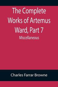 Cover image for The Complete Works of Artemus Ward, Part 7: Miscellaneous