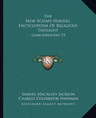 The New Schaff-Herzog Encyclopedia of Religious Thought: Goar-Innocent V5