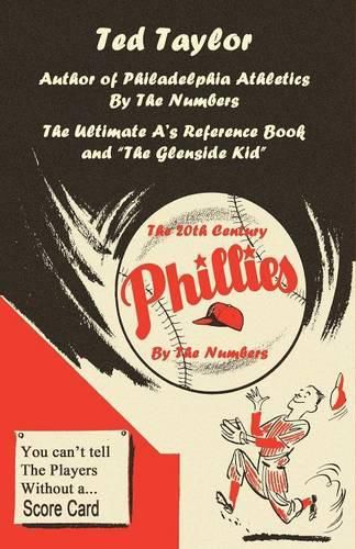 Cover image for The 20th Century Phillies by the Numbers: You Can't Tell the Players Without a Scorecard