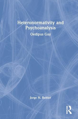 Cover image for Heteronormativity and Psychoanalysis: Oedipus Gay