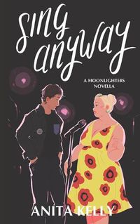 Cover image for Sing Anyway: A Moonlighters novella