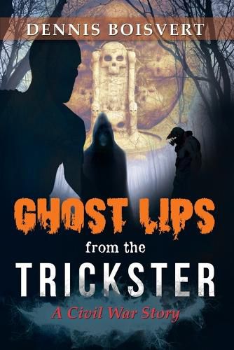 Cover image for Ghost Lips from the Trickster: A Civil War Story