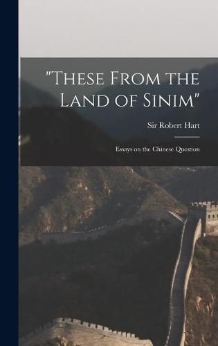 Cover image for These From the Land of Sinim: Essays on the Chinese Question