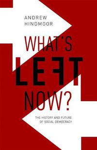 Cover image for What's Left Now?: The History and Future of Social Democracy