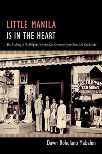 Cover image for Little Manila Is in the Heart: The Making of the Filipina/o American Community in Stockton, California