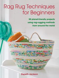 Cover image for Rag Rug Techniques for Beginners: 30 Planet-Friendly Projects Using Rag-Rugging Methods from Around the World