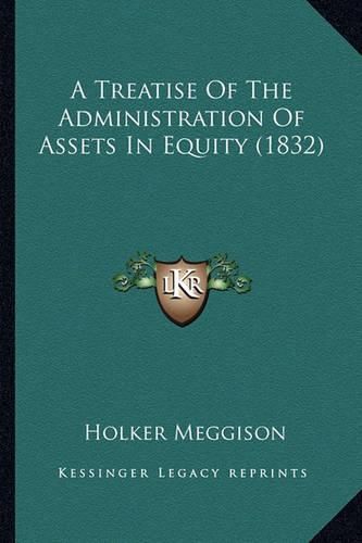 Cover image for A Treatise of the Administration of Assets in Equity (1832)