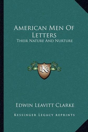 Cover image for American Men of Letters: Their Nature and Nurture