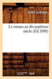 Cover image for Le Roman Au Dix-Septieme Siecle (Ed.1890)