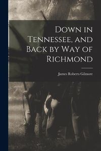 Cover image for Down in Tennessee, and Back by Way of Richmond