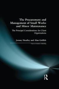 Cover image for The Procurement and Management of Small Works and Minor Maintenance: The Principal Considerations for Client Organisations