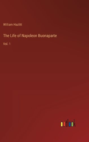 The Life of Napoleon Buonaparte