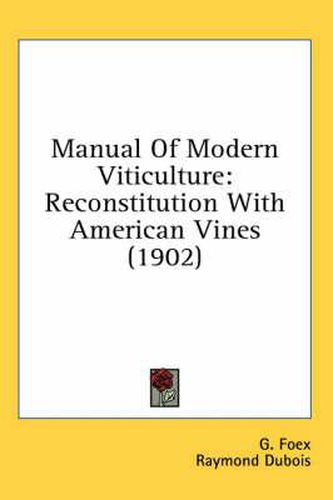 Manual of Modern Viticulture: Reconstitution with American Vines (1902)