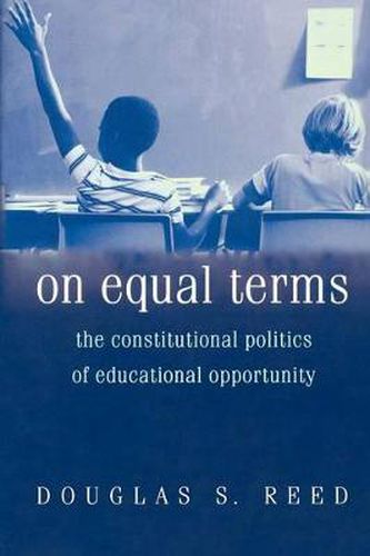 Cover image for On Equal Terms: The Constitutional Politics of Educational Opportunity