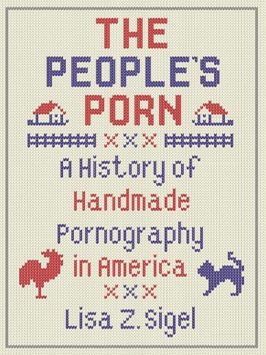 Cover image for The People's Porn: A History of Handmade Pornography in America