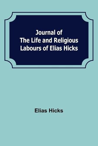 Journal of the Life and Religious Labours of Elias Hicks