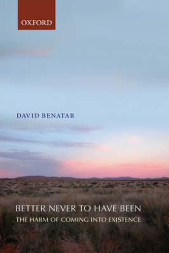 Cover image for Better Never to Have Been: The Harm of Coming into Existence