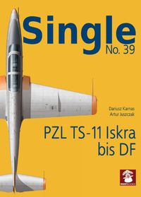 Cover image for Single 39: Pzl Ts-11 Iskra Bis Df