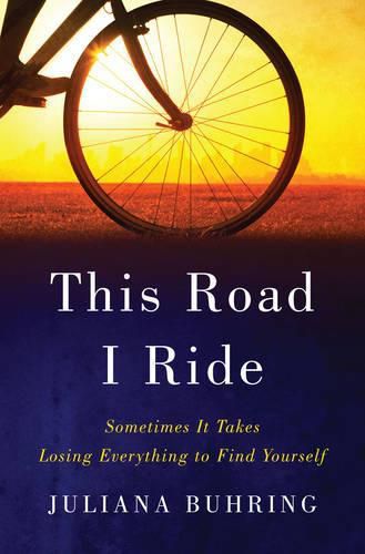 Cover image for This Road I Ride: Sometimes It Takes Losing Everything to Find Yourself