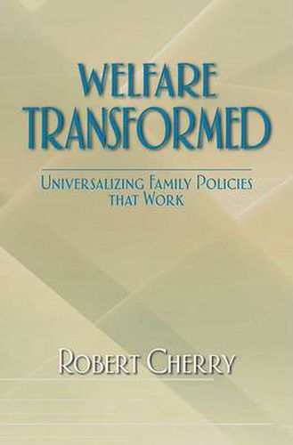 Cover image for Welfare Transformed: Universalizing Family Policies That Work