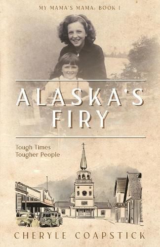 Cover image for My Mama's Mama Book 1: Alaska's Firy: Tough Times Tougher People