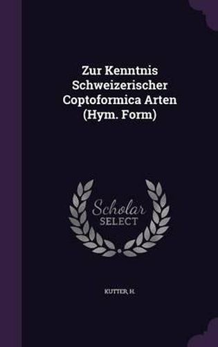 Zur Kenntnis Schweizerischer Coptoformica Arten (Hym. Form)